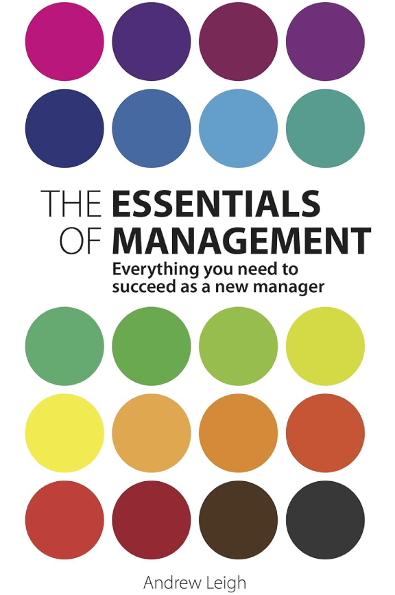 Essentials of Management, The: Everything you need to succeed as a new manager