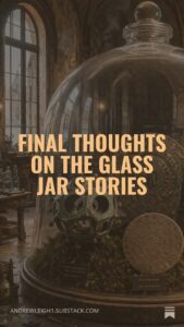 FINAL THOUGHTS ON THE FIVE GLASS JAR STORIES